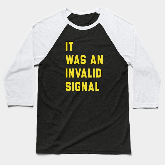 It Was An Invalid Signal Baseball T-Shirt by l designs